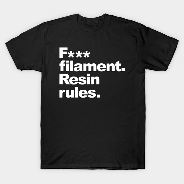 F*** Filament, Resin Rules T-Shirt by Fibre Grease